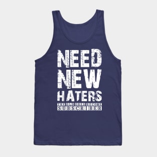 NEED NEW HATERS THE OLD ONES BECOME SUBSCRIBER Tank Top